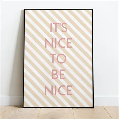 Nice To Be Nice Print