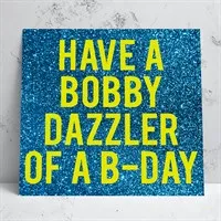 Bobby Dazzler Birthday Card