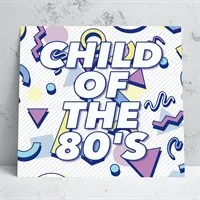 Child Of The 80's Birthday Card