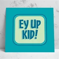 Ey Up Kid Greeting Card