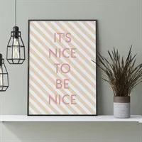 Nice To Be Nice Print